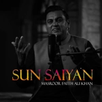 Sun Saiyan Tere Ishq Diyan Khairan Mangiyan